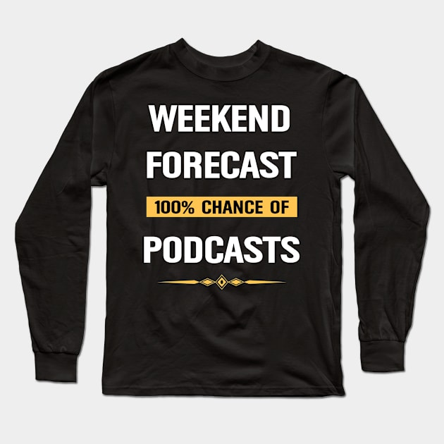 Weekend Forecast Podcasts Podcast Long Sleeve T-Shirt by Happy Life